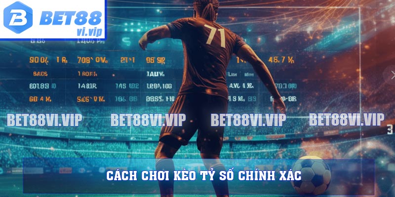 Cách chơi kèo tỷ số chính xác