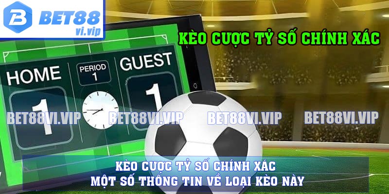 Kèo Cược Tỷ Số Chính Xác - Một Số Thông Tin Về Loại Kèo Này